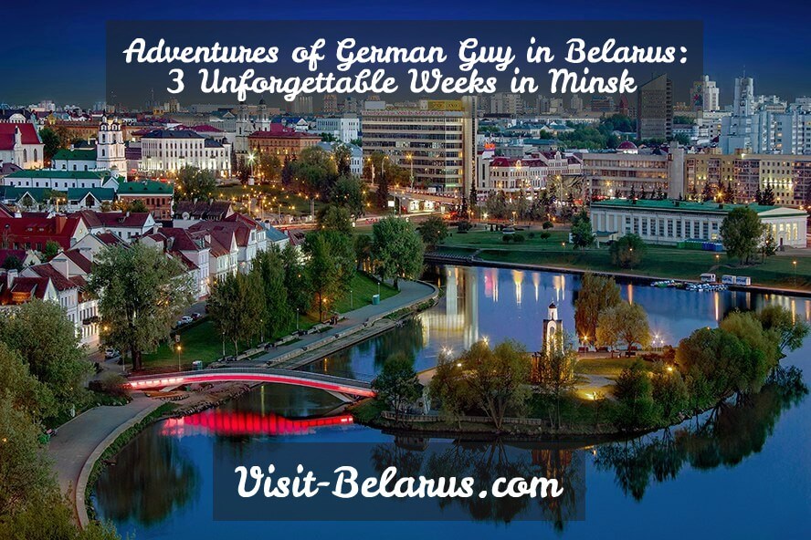 Adventures of German in Belarus: 3 Unforgettable Weeks | Visit-Belarus